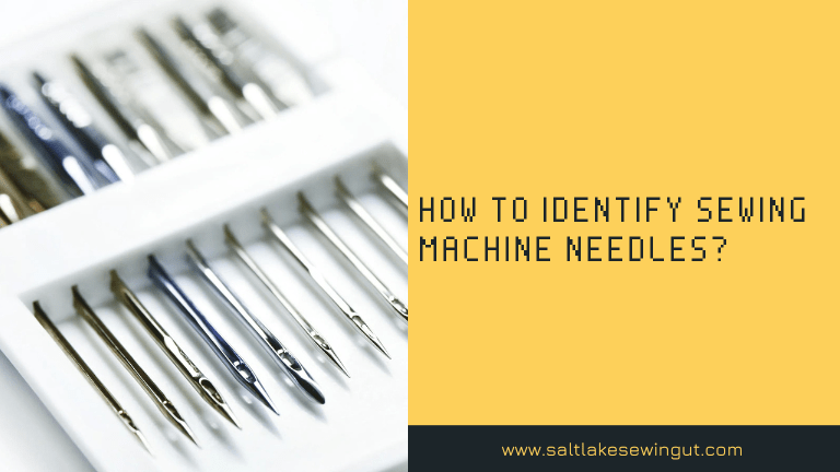 How to Identify Sewing Machine Needles?