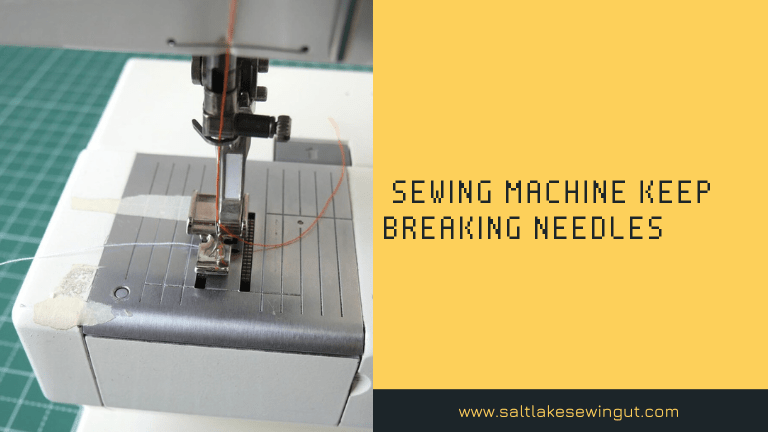 sewing machine keep breaking Needles