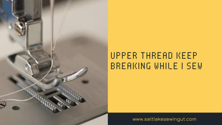 Upper Thread Keep Breaking While I Sew