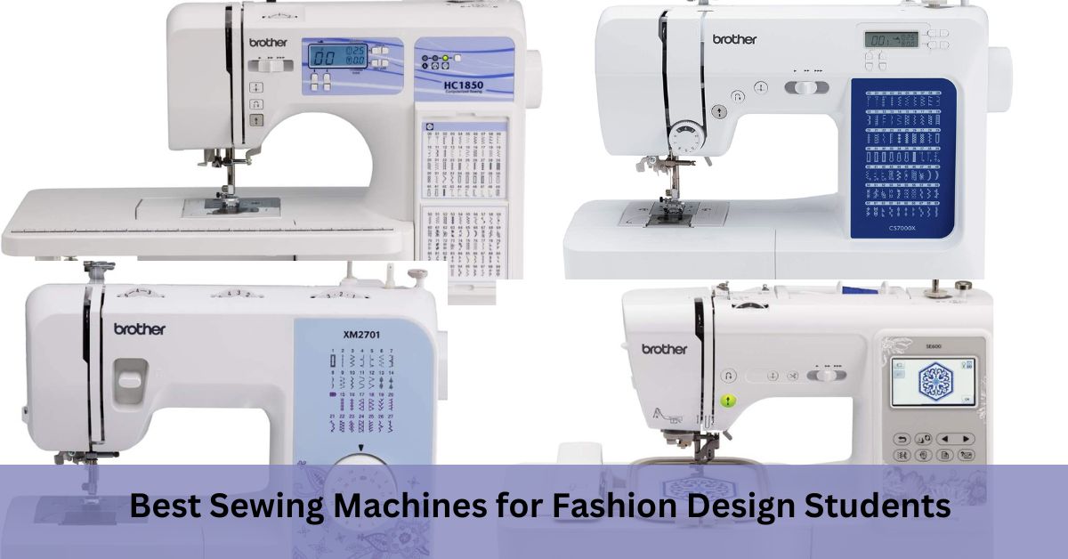 Best Sewing Machines for Fashion Design Students