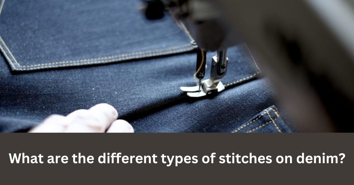 What are the different types of stitch on denim