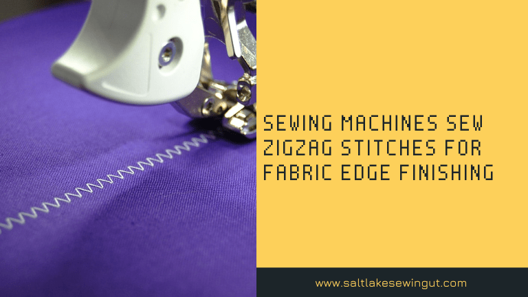 sewing machines sew zigzag stitches for fabric edge finishing